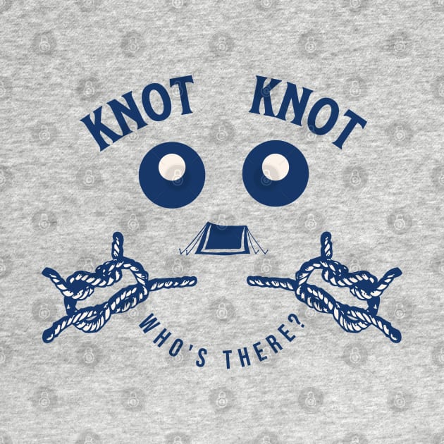 Knot Knot Who's There, Funny Camping Knot Pun by vystudio